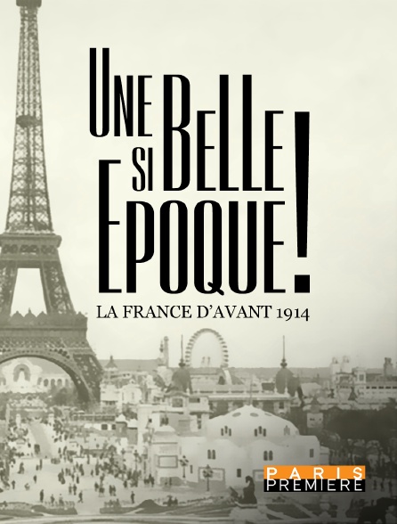 Une si belle époque La France d avant 1914 en Streaming sur Paris