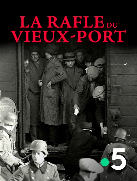 La Rafle Du Vieux Port En Streaming Gratuit Sur France 5