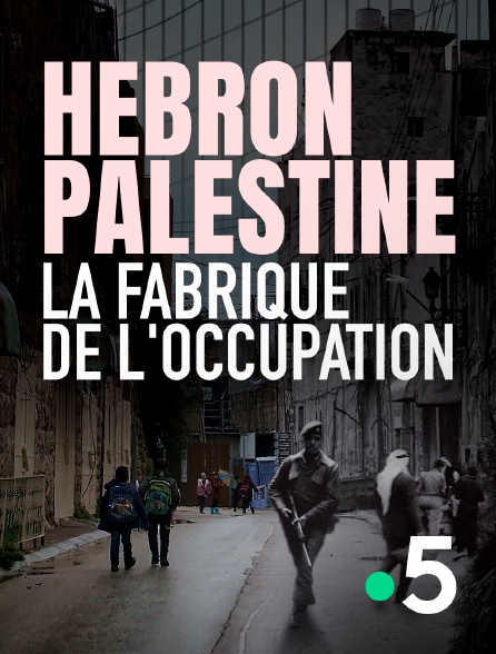 Hébron Palestine la fabrique de l occupation en Streaming Replay