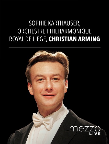 Sophie Karthaüser Orchestre Philharmonique Royal de Liège Christian