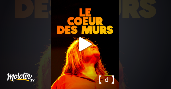 Le Coeur Des Murs En Streaming Gratuit Sur France TV Docs