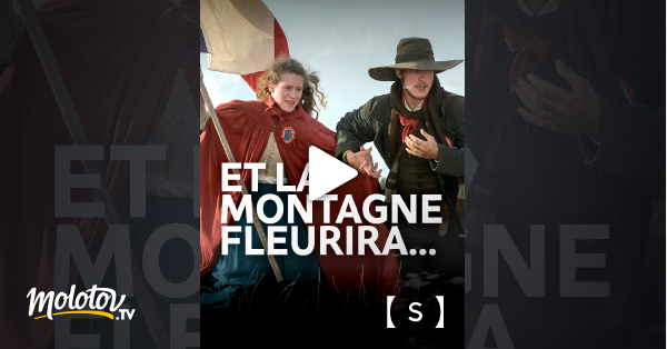 Et La Montagne Fleurira En Streaming Gratuit Sur France Tv S Ries