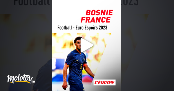 Football Euro Espoirs 2023 Bosnie Herzégovine France en streaming