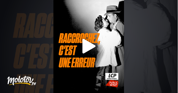 Raccrochez c est une erreur en streaming gratuit sur LCP Public Sénat