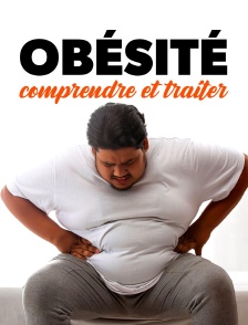 Obésité : comprendre et traiter