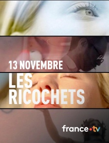france.tv - 13 novembre - Les ricochets