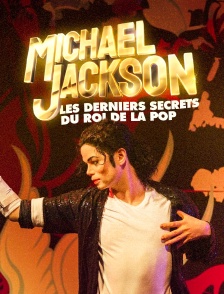 Michael Jackson : Les derniers secrets du roi de la Pop