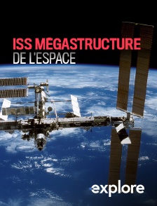 EXPLORE - ISS, mégastructure de l'espace