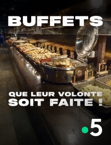 France 5 - Buffets, que leur volonté soit faite !