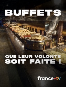 france.tv - Buffets, que leur volonté soit faite !