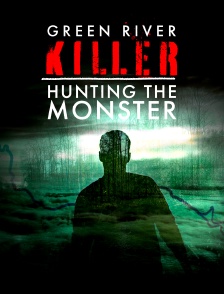 Green River Killer : Hunting the Monster