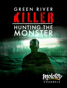 Molotov Channels - Green River Killer : Hunting the Monster
