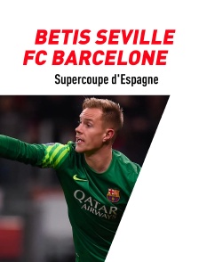 Football - Supercoupe d'Espagne : Bétis Séville / FC Barcelone