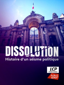 LCP Public Sénat - Dissolution - Histoire d'un séisme politique