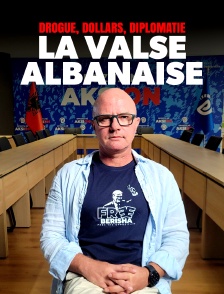 Drogue, dollars, diplomatie : la valse albanaise