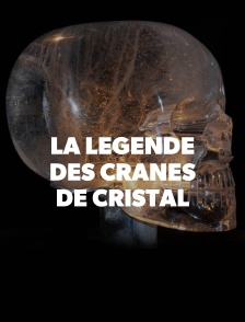 La légende des crânes de cristal