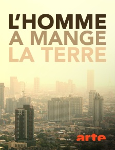 L'homme a mangé la Terre