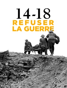 14-18 : refuser la guerre