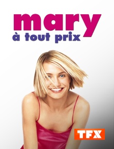 TFX - Mary à tout prix en replay