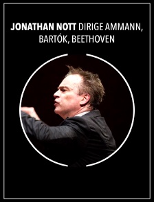 Jonathan Nott dirige Ammann, Bartók, Beethoven