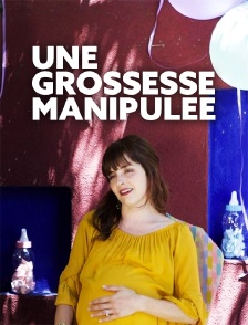 Une grossesse manipulée