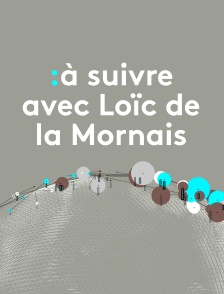 A suivre avec Loïc de la Mornais