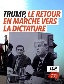 LCP Public Sénat - Trump, le retour en marche vers la dictature