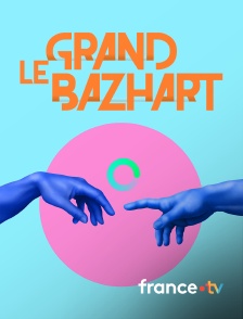 france.tv - Le grand BaZH.art