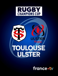 france.tv - Rugby - Champions Cup : Toulouse / Ulster
