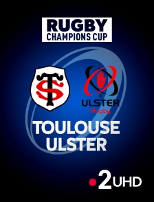 France 2 UHD - Rugby - Champions Cup : Toulouse / Ulster