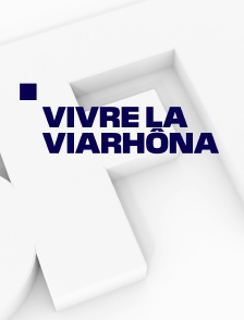 Vivre la Viarhôna
