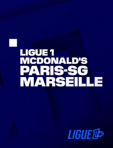 Ligue 1+ - Football - Ligue 1 McDonald's : Paris-SG / Marseille