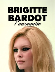 Brigitte Bardot l'insoumise