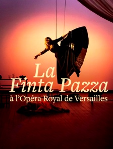 La Finta Pazza à l'Opéra Royal de Versailles