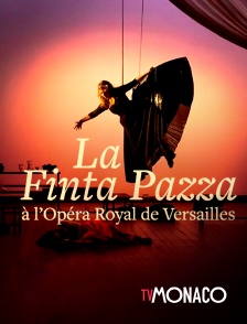 TV Monaco - La Finta Pazza à l'Opéra Royal de Versailles