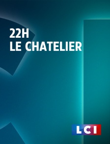 LCI - La Chaîne Info - 22H Le Chatelier