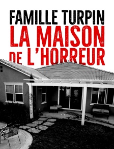 Famille Turpin : la maison de l'horreur