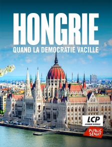 LCP Public Sénat - Hongrie, quand la démocratie vacille