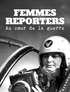 Trois femmes reporters au coeur de la guerre