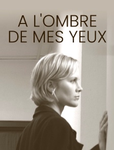 À l'ombre de mes yeux