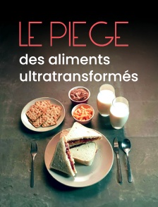 Tous accros : le piège des aliments ultratransformés
