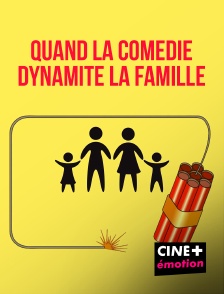 CINE+ Emotion - Quand la comédie dynamite la famille