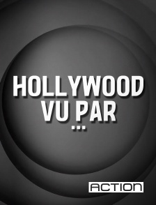 ACTION - Hollywood vu par... en replay