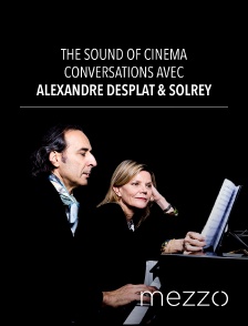 Mezzo - The Sound of Cinema : Conversations avec Alexandre Desplat & Solrey