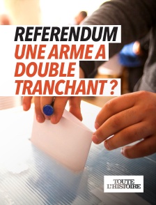 Toute l'Histoire - Référendum, une arme à double tranchant ?