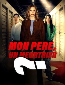 Mon père, un meurtrier ?