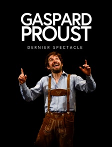 Gaspard Proust : Dernier Spectacle