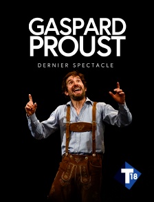 T18 - Gaspard Proust : Dernier Spectacle