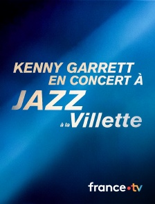 france.tv - Kenny Garrett en concert à Jazz à la Villette 2024