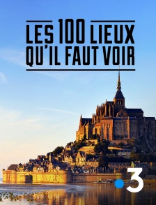 France 3 - Les 100 lieux qu'il faut voir